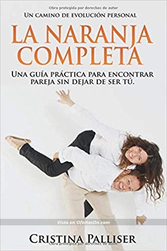 Libro La Naranja Completa Una guía práctica para encontrar pareja sin dejar de ser tú de Cristina Palliser